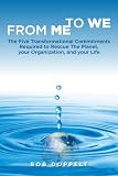 From Me to We: The Five Transformational Commitments Required to Rescue the Planet, Your Organization, and Your Life