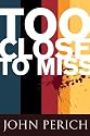 Too Close to Miss