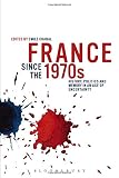 France since the 1970s : history, politics and memory in an age of uncertainty