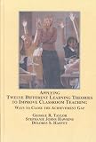 Applying Twelve Different Learning Theories to Improve Classroom Teaching: Ways to Close the Achievement Gap