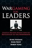 View Book 'Wargaming for Leaders: Strategic Decision Making from the Battlefield to the Boardroom'