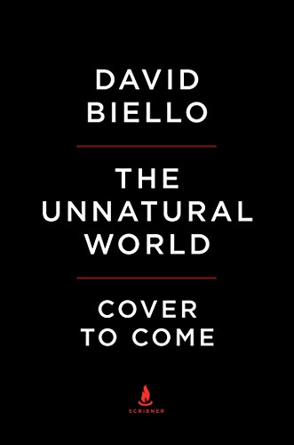 The Unnatural World: The Race to Remake Civilization in Earth's Newest Age