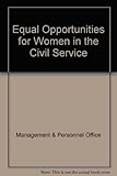 Equal opportunities for women in the civil service : a report