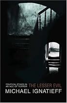The Lesser Evil: Political Ethics in an Age of Terror