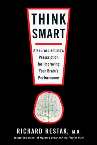 Think Smart: A Neuroscientist's Prescription for Improving Your