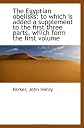 The Egyptian obelisks: to which is added a supplement to the first three parts, which form the first