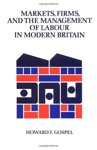 Markets, Firms and the Management of Labour in Modern Britain (Cambridge Studies in Management)