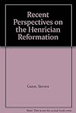 Recent perspectives on the Henrican Reformation