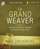 The Grand Weaver: How God Shapes Us through the Events in Our Lives Ravi Zacharias