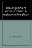 The cognition of order in music : a metacognitive study