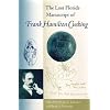The Lost Florida Manuscript of Frank Hamilton Cushing (Florida Museum of Natural History: Ripley P. Bullen Series)