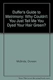 Why couldn't you just tell me you dyed your hair green? : [a duffer's guide to matrimony]