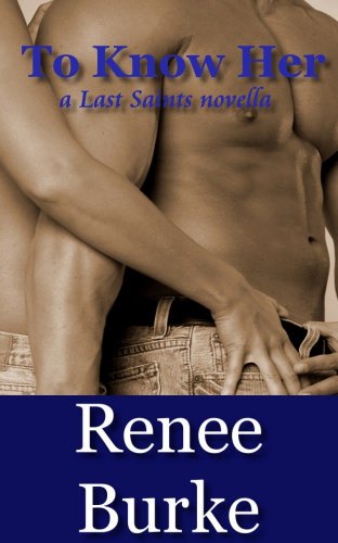 To Know Her (Last Saints) by Renee Burke To Know Her (Last Saints) by Renee Burke
