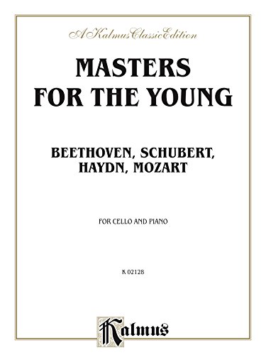 Masters for the Young - Beethoven, Schubert, Haydn, Mozart: For Cello and Piano (Kalmus Edition)