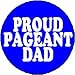 PROUD PAGEANT DAD 1.25