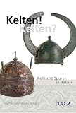 Kelten! Kelten?: Keltische Spuren in Italien - 