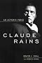 Claude Rains: An Actor's Voice (Screen Classics)