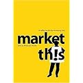 Market This! (An Effective 90-Day Marketing Tool) (Paperback)