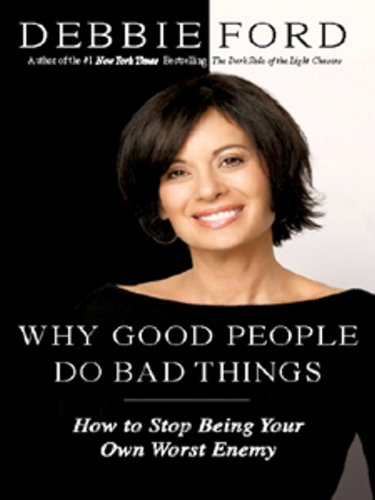 Why Good People Do Bad Things: How to Stop Being Your Own Worst Enemy Book Image