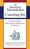 The Managing Telecommuters Coaching Kit Debra A. Dinnocenzo