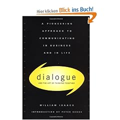 Dialogue: The Art Of Thinking Together: A Pioneering Approach to Communicating in Business and in Life