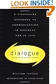 Dialogue and the Art of Thinking Together: A Pioneering Approach to Communicating in Business and in Life