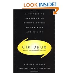 Dialogue and the Art of Thinking Together: A Pioneering Approach to Communicating in Business and in Life