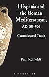 Hispania and the Roman Mediterranean AD 100-700 : ceramics and trade