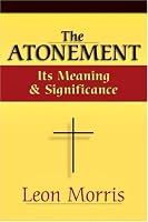 The Atonement: Its Meaning and Significance