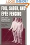 Foil, Saber, and Epee Fencing: Skills, Safety, Operations, and Responsibilities