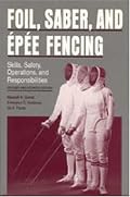 Foil, Saber, and Epee Fencing: Skills, Safety, Operations, and Responsibilities