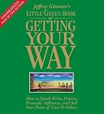 Jeffrey Gitomers Little Green Book Of Getting Your Way How To Speak Write Present Persuade Influence And Sell Your Point Of View To Others Jeffrey Gitomers Little Green Book Of Getting Your Way