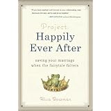 Project: Happily Ever After: Saving Your Marriage When the Fairytale Falters