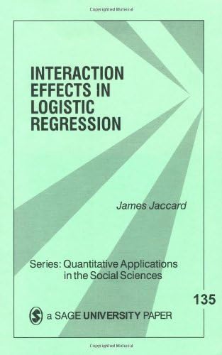 Interaction Effects in Logistic Regression (Quantitative Applications in the Social Sciences Book 135)