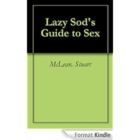 Lazy Sod's Guide to Sex