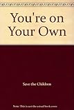 You're on your own : young people's research on leaving care