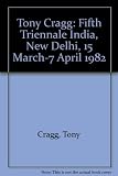 Tony Cragg : fifth Triennale India, New Delhi, 15 March-7 April 1982
