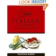Classic Italian Cooking: Recipes for Mastering the Italian Kitchen