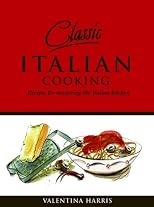 Classic Italian Cooking: Recipes for Mastering the Italian Kitchen