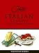 Classic Italian Cooking: Recipes for Mastering the Italian Kitchen