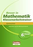 Besser in der Sekundarstufe I Mathematik Gymnasium: Klassenarbeitstrainer 6. Schuljahr. Übungsbuch