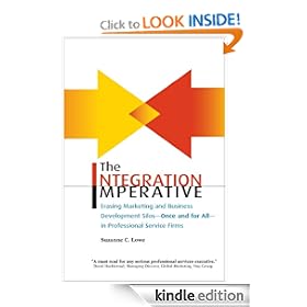 The Integration Imperative: Erasing Marketing and Business Development Silos - Once and for All - in Professional Service Firms