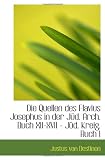 Die Quellen des Flavius Josephus in der Jüd. Arch. Buch XII-XVII - Jüd. Kreig. Buch I - Justus von Destinon