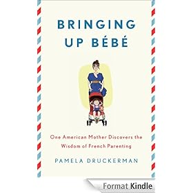 Bringing Up Bebe: One American Mother Discovers the Wisdom of French Parenting