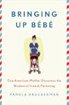 Bringing Up Bebe: One American Mother...