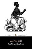 The History of Mary Prince: A West Indian Slave (Penguin Classics)
