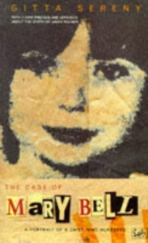 The Case Of Mary Bell: A Portrait of a Child Who Murdered by Sereny, Gitta (1995) Paperback