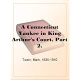 A Connecticut Yankee in King Arthur's Court, Part 2. ~ Mark Twain