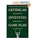 Getting an Investing Game Plan: Creating It, Working It, Winning It