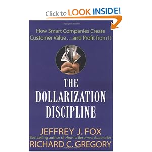 The Dollarization Discipline: How Smart Companies Create Customer Value...and Profit from It